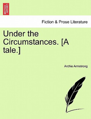Book Under the Circumstances. [A Tale.] Archie Armstrong