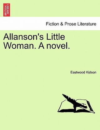 Knjiga Allanson's Little Woman. a Novel. Eastwood Kidson