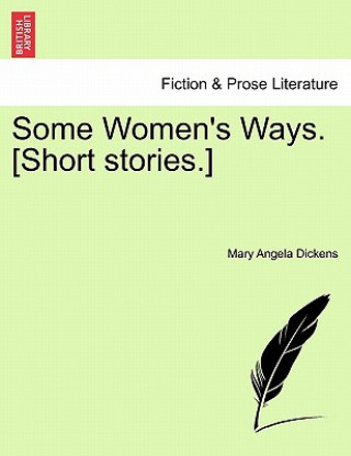 Book Some Women's Ways. [Short Stories.] Mary Angela Dickens