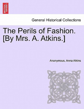 Kniha Perils of Fashion. [By Mrs. A. Atkins.] Anna Atkins