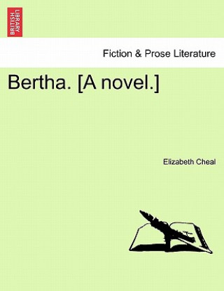 Könyv Bertha. [A Novel.] Elizabeth Cheal