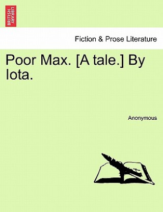 Carte Poor Max. [A Tale.] by Iota. Anonymous