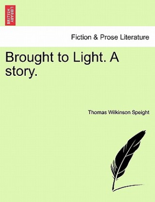 Carte Brought to Light. a Story. Thomas Wilkinson Speight