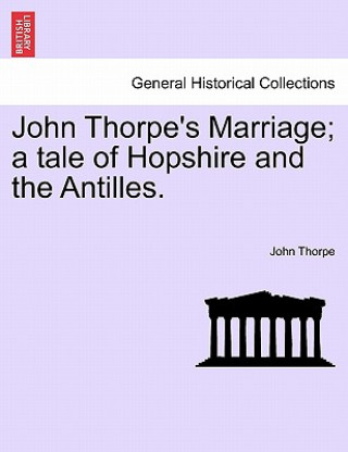 Carte John Thorpe's Marriage; A Tale of Hopshire and the Antilles. Thorpe