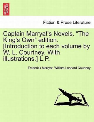 Carte Captain Marryat's Novels. "The King's Own" Edition. [Introduction to Each Volume by W. L. Courtney. with Illustrations.] L.P. William Leonard Courtney
