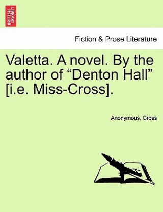 Libro Valetta. a Novel. by the Author of "Denton Hall" [I.E. Miss-Cross]. Miss Cross