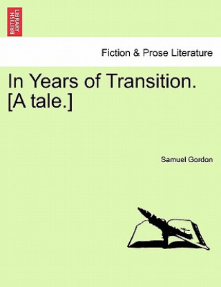 Carte In Years of Transition. [A Tale.] Samuel Gordon
