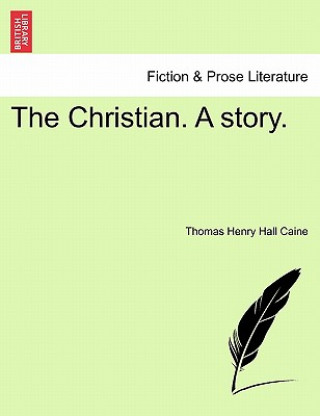 Libro Christian. a Story. Thomas Henry Hall Caine