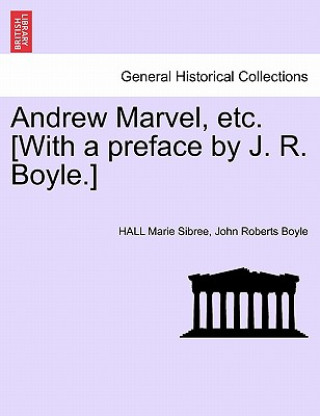 Könyv Andrew Marvel, Etc. [With a Preface by J. R. Boyle.] John Roberts Boyle