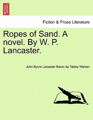 Kniha Ropes of Sand. a Novel. by W. P. Lancaster. John Byrne Leicester Warren