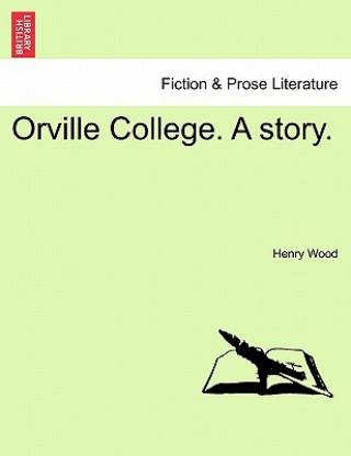 Kniha Orville College. a Story. Henry Wood