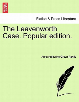 Kniha Leavenworth Case. Popular Edition. Anna Katharine Green Rohlfs