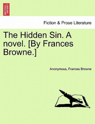 Kniha Hidden Sin. a Novel. [By Frances Browne.] Frances Browne