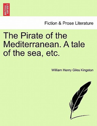 Kniha Pirate of the Mediterranean. a Tale of the Sea, Etc. William Henry Giles Kingston