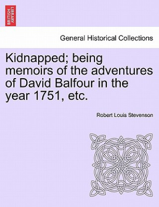 Buch Kidnapped; Being Memoirs of the Adventures of David Balfour in the Year 1751, Etc. Robert Louis Stevenson