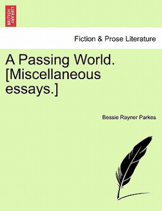Könyv Passing World. [Miscellaneous Essays.] Bessie Rayner Parkes