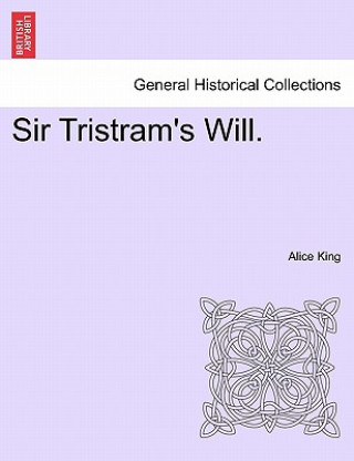 Könyv Sir Tristram's Will. Alice King