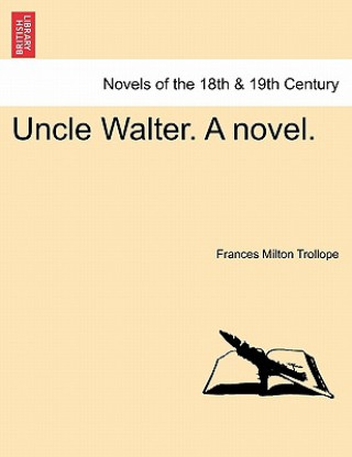 Knjiga Uncle Walter. a Novel. Frances Milton Trollope