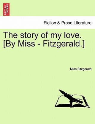 Kniha Story of My Love. [By Miss - Fitzgerald.] Miss Fitzgerald