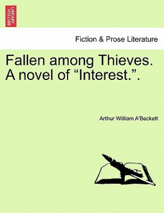 Carte Fallen Among Thieves. a Novel of "Interest.." Arthur William A'Beckett
