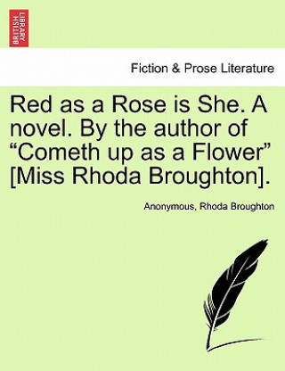 Kniha Red as a Rose Is She. a Novel. by the Author of Cometh Up as a Flower [Miss Rhoda Broughton]. Vol. II. Anonymous