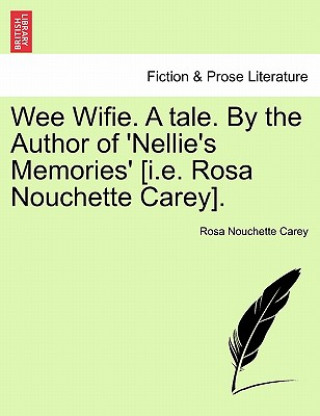 Carte Wee Wifie. a Tale. by the Author of 'Nellie's Memories' [I.E. Rosa Nouchette Carey]. Rosa Nouchette Carey