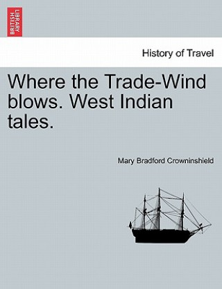 Книга Where the Trade-Wind Blows. West Indian Tales. Mary Bradford Crowninshield
