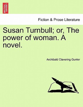 Carte Susan Turnbull; Or, the Power of Woman. a Novel. Archibald Clavering Gunter