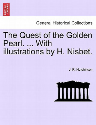Carte Quest of the Golden Pearl. ... with Illustrations by H. Nisbet. J R Hutchinson