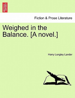 Kniha Weighed in the Balance. [A Novel.] Harry Longley Lander