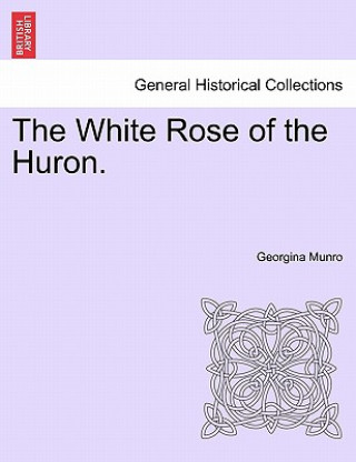 Book White Rose of the Huron. Georgina Munro
