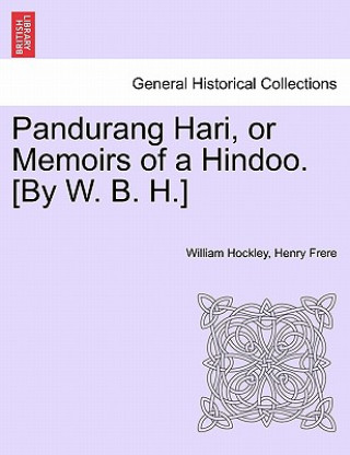 Kniha Pandurang Hari, or Memoirs of a Hindoo. [by W. B. H.] Vol. II. William Browne Hockley