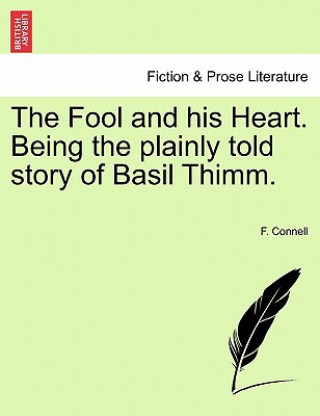 Kniha Fool and His Heart. Being the Plainly Told Story of Basil Thimm. F Connell