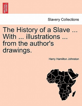 Book History of a Slave ... with ... Illustrations ... from the Author's Drawings. Johnston