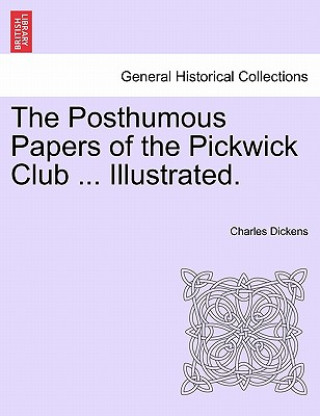 Carte Posthumous Papers of the Pickwick Club ... Illustrated. Charles Dickens