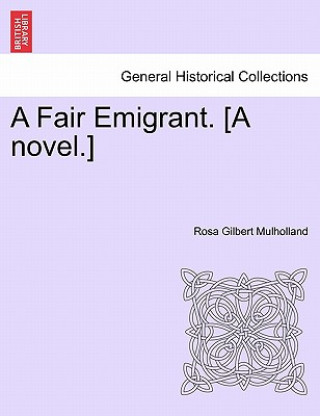Könyv Fair Emigrant. [A Novel.] Rosa Gilbert Mulholland