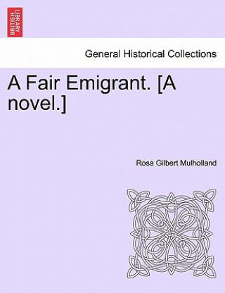 Buch Fair Emigrant. [A Novel.] Rosa Gilbert Mulholland