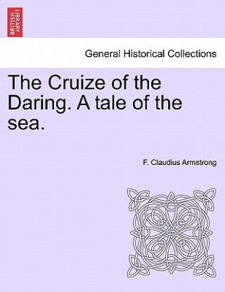 Kniha Cruize of the Daring. a Tale of the Sea. F Claudius Armstrong