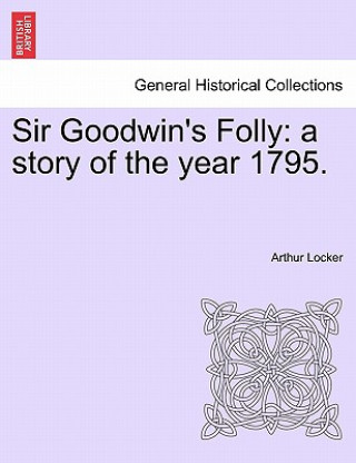 Livre Sir Goodwin's Folly Arthur Locker