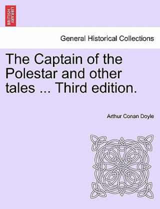 Könyv Captain of the Polestar and Other Tales ... Third Edition. Sir Arthur Conan Doyle