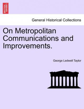 Buch On Metropolitan Communications and Improvements. George Ledwell Taylor