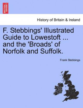 Könyv F. Stebbings' Illustrated Guide to Lowestoft ... and the 'Broads' of Norfolk and Suffolk. Frank Stebbings