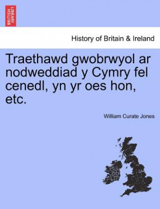 Knjiga Traethawd Gwobrwyol AR Nodweddiad y Cymry Fel Cenedl, Yn Yr Oes Hon, Etc. William Curate Jones