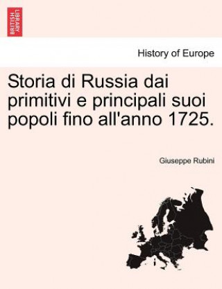 Kniha Storia Di Russia Dai Primitivi E Principali Suoi Popoli Fino All'anno 1725. Giuseppe Rubini