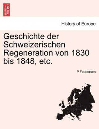 Kniha Geschichte der Schweizerischen Regeneration von 1830 bis 1848, etc. P Feddersen