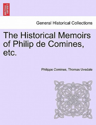 Carte Historical Memoirs of Philip de Comines, Etc. Thomas Uvedale