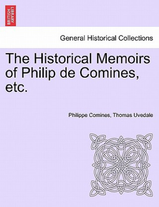 Book Historical Memoirs of Philip de Comines, Etc. Thomas Uvedale