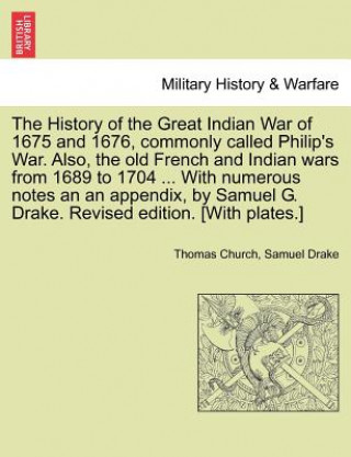 Carte History of the Great Indian War of 1675 and 1676, Commonly Called Philip's War. Also, the Old French and Indian Wars from 1689 to 1704 ... with Numero Samuel Drake