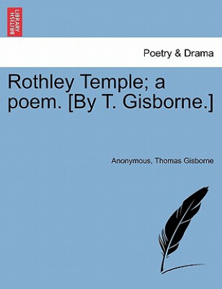 Carte Rothley Temple; A Poem. [By T. Gisborne.] Thomas Gisborne