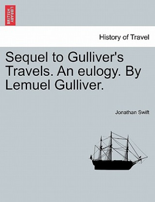 Buch Sequel to Gulliver's Travels. an Eulogy. by Lemuel Gulliver. Jonathan Swift